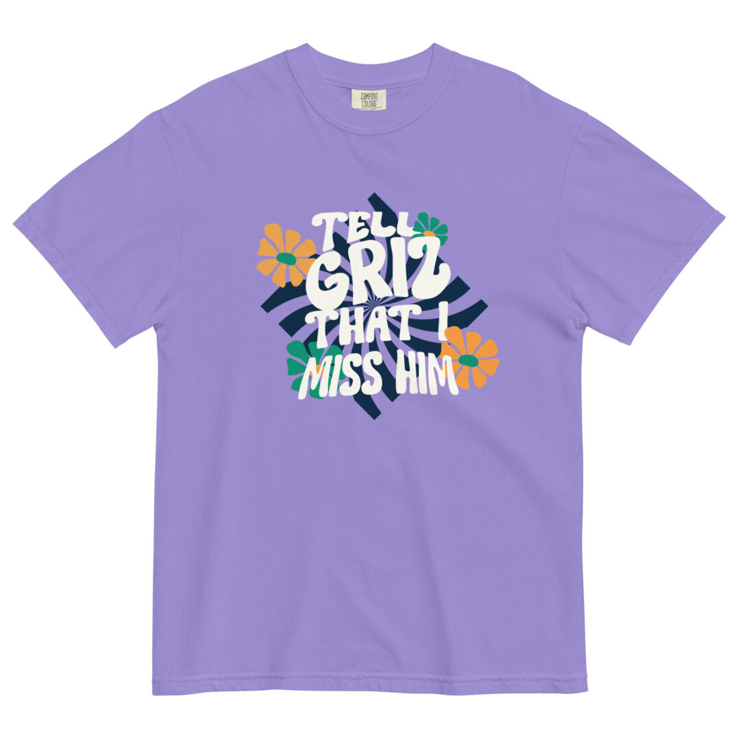 Tell Griz That I Miss Him Shirt Comfort Colors Premium Quality Tee - Image 4